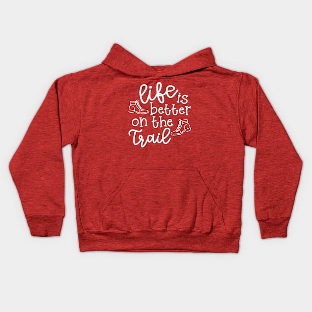 Life Is Better On The Trail Hiking Funny Kids Hoodie by GlimmerDesigns